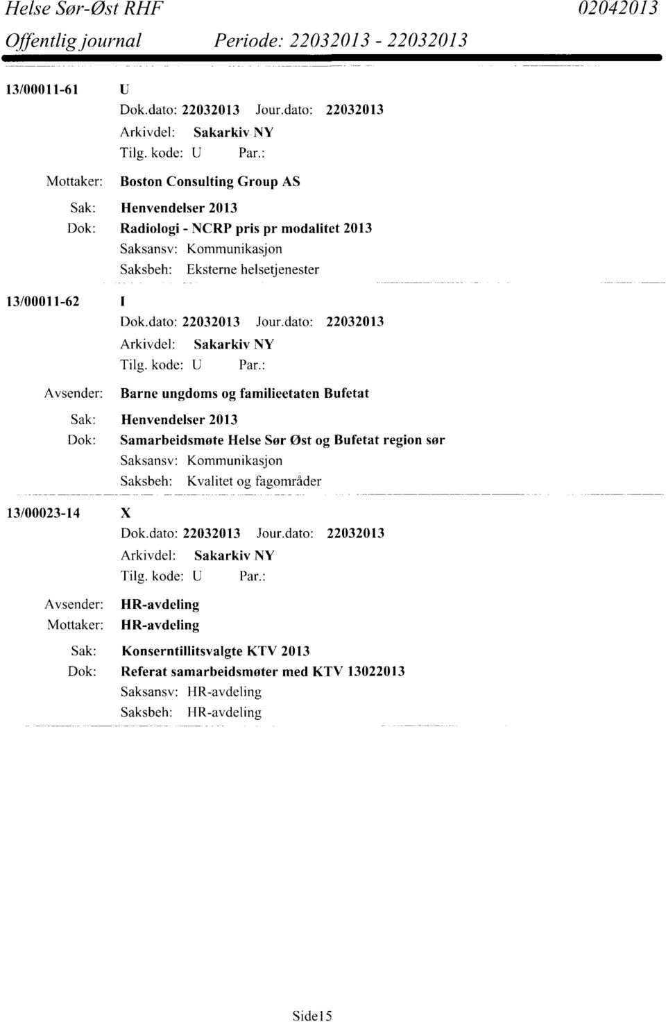 Henvendelser 2013 Dok: Samarbeidsmøte Helse Sør Øst og Bufetat region sør Kommunikasjon 13/00023-14 X Avsender: