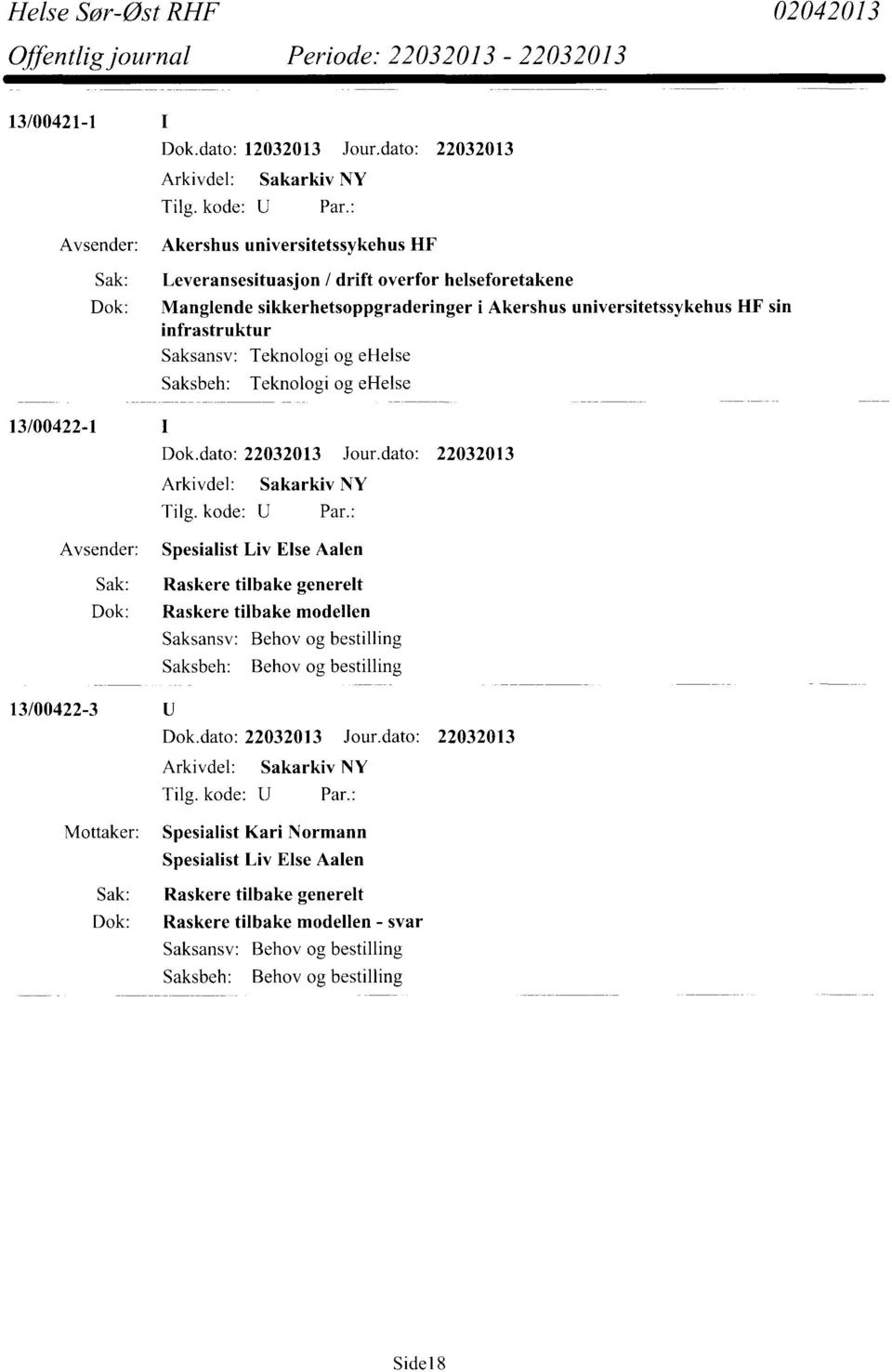 universitetssykehus HF sin infrastruktur Teknologi og ehelse Teknologi og ehelse 13/00422-1 Avsender: Spesialist Liv Else Aalen Sak: Raskere tilbake generelt Dok: