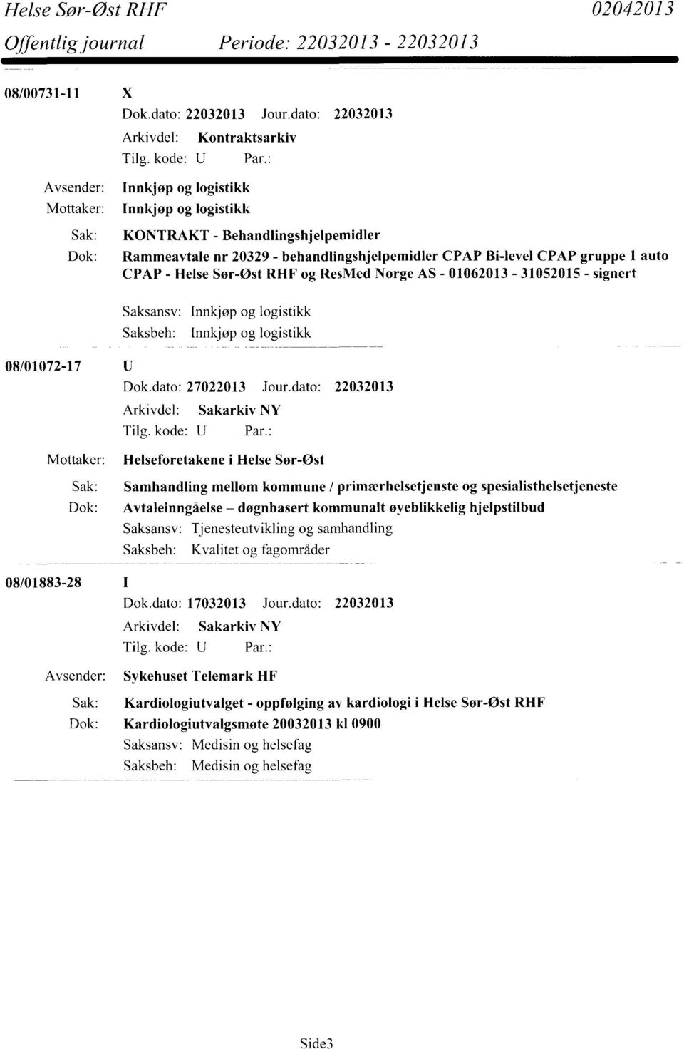 dato: 22032013 Helseforetakene i Helse Sør-Øst Sak: Samhandling mellom kommune / primærhelsetjenste og spesialisthelsetjeneste Dok: Avtaleinngåelse døgnbasert kommunalt