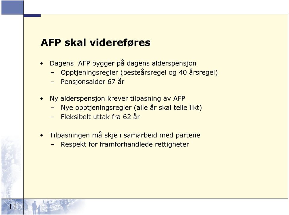 tilpasning av AFP Nye opptjeningsregler (alle år skal telle likt) Fleksibelt uttak