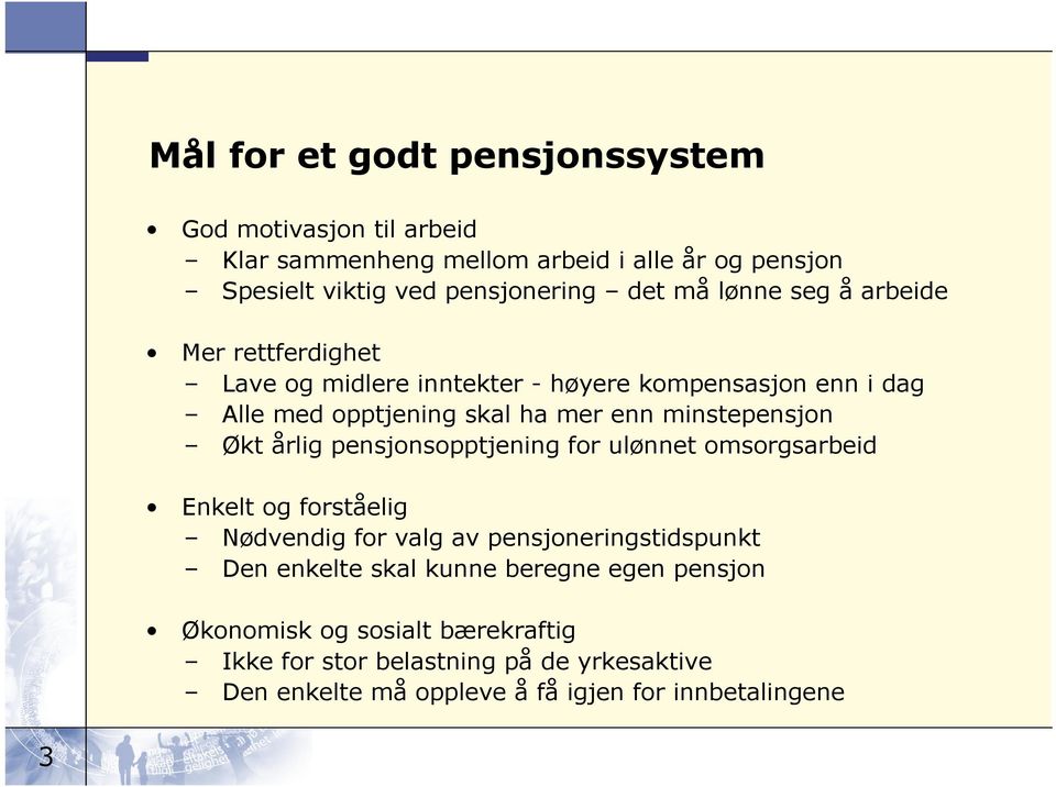 Økt årlig pensjonsopptjening for ulønnet omsorgsarbeid Enkelt og forståelig Nødvendig for valg av pensjoneringstidspunkt Den enkelte skal kunne