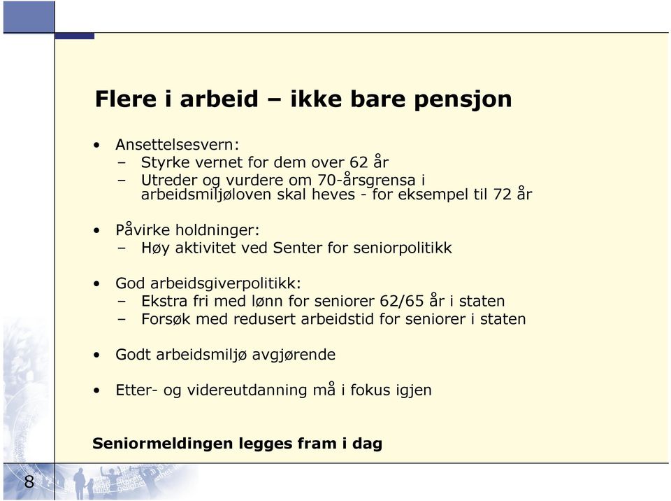 seniorpolitikk God arbeidsgiverpolitikk: Ekstra fri med lønn for seniorer 62/65 år i staten Forsøk med redusert