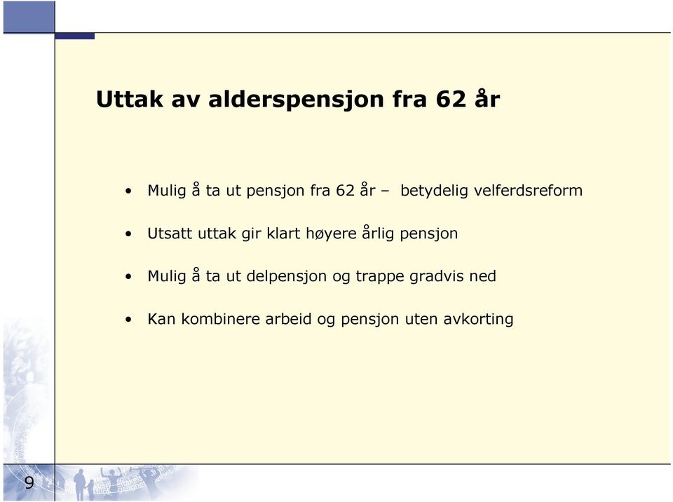 høyere årlig pensjon Mulig å ta ut delpensjon og trappe