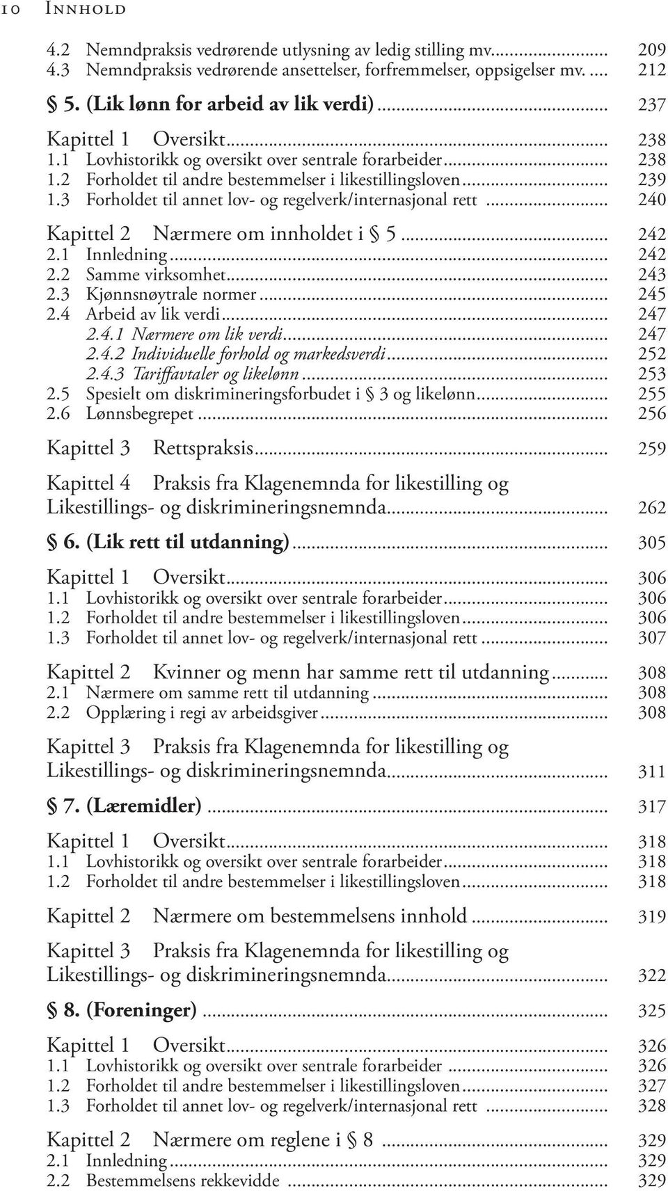 3 Forholdet til annet lov- og regelverk/internasjonal rett... 240 Kapittel 2 Nærmere om innholdet i 5... 242 2.1 Innledning... 242 2.2 Samme virksomhet... 243 2.3 Kjønnsnøytrale normer... 245 2.