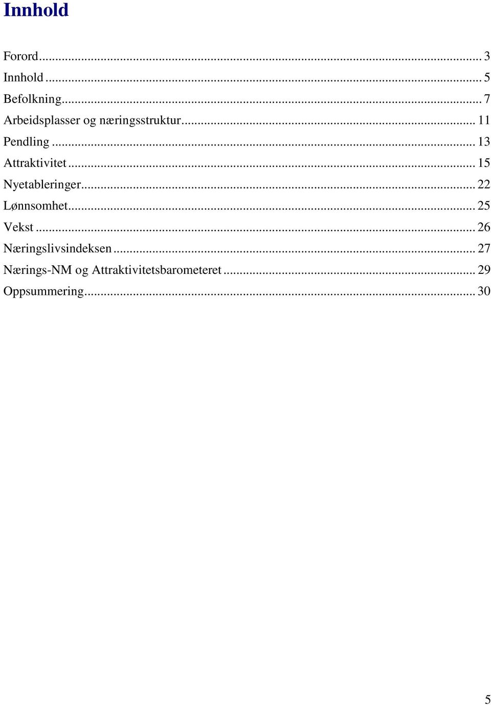 .. 13 Attraktivitet... 15 Nyetableringer... 22 Lønnsomhet.