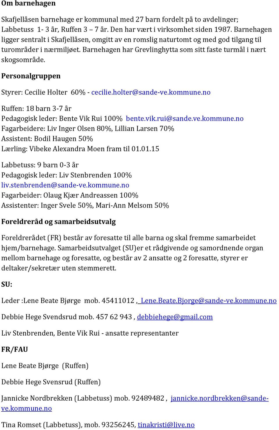 Personalgruppen Styrer: Cecilie Holter 60% - cecilie.holter@sande-ve.kommune.