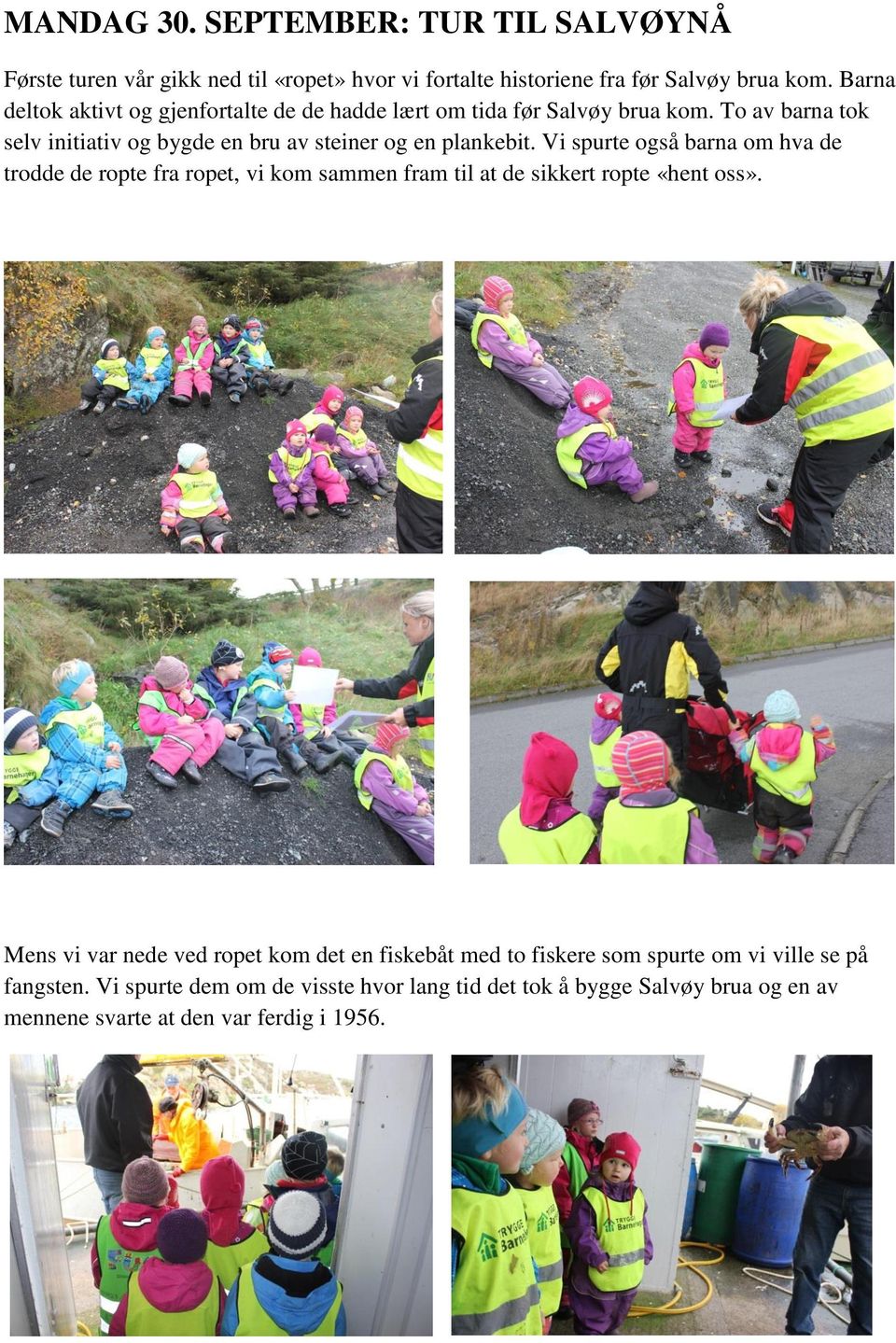 To av barna tok selv initiativ og bygde en bru av steiner og en plankebit.