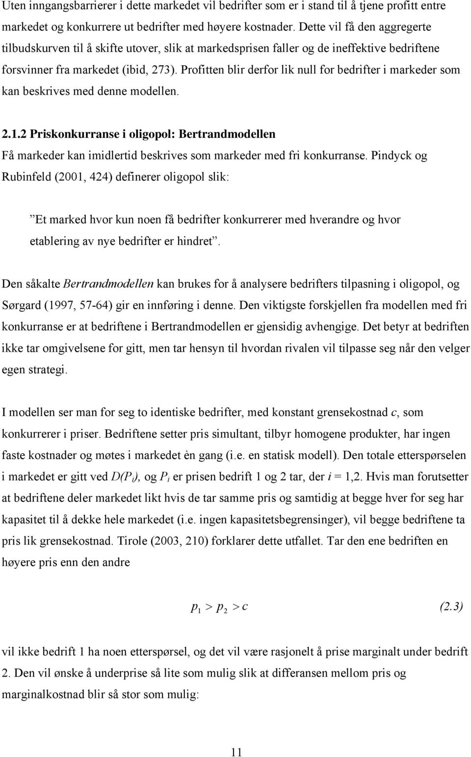 Proftten blr derfor lk null for bedrfter markeder som kan beskrves med denne modellen. 2.1.2 Prskonkurranse olgopol: Bertrandmodellen Få markeder kan mdlertd beskrves som markeder med fr konkurranse.