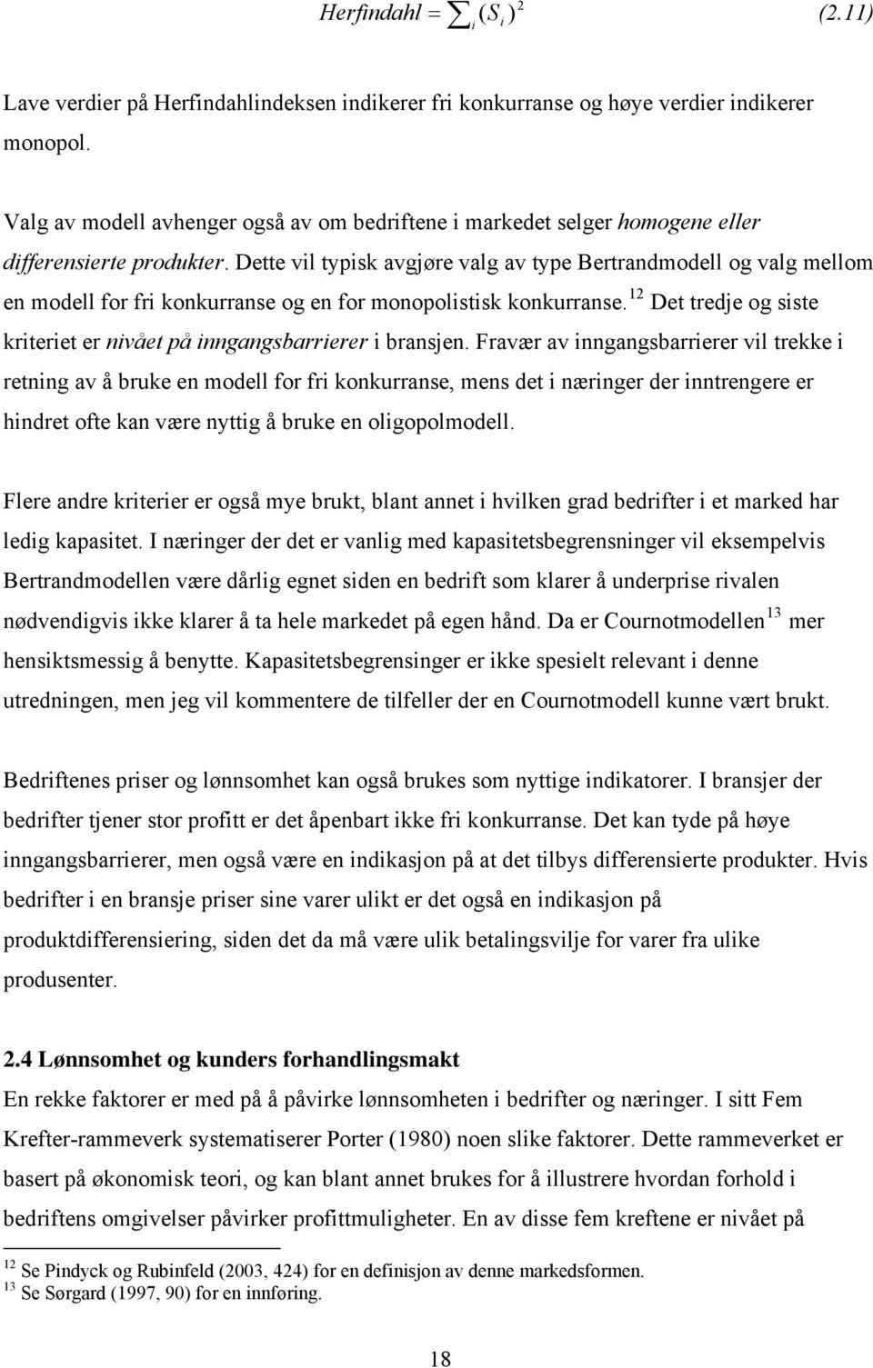 Dette vl typsk avgjøre valg av type Bertrandmodell og valg mellom en modell for fr konkurranse og en for monopolstsk konkurranse. 12 Det tredje og sste krteret er nvået på nngangsbarrerer bransjen.