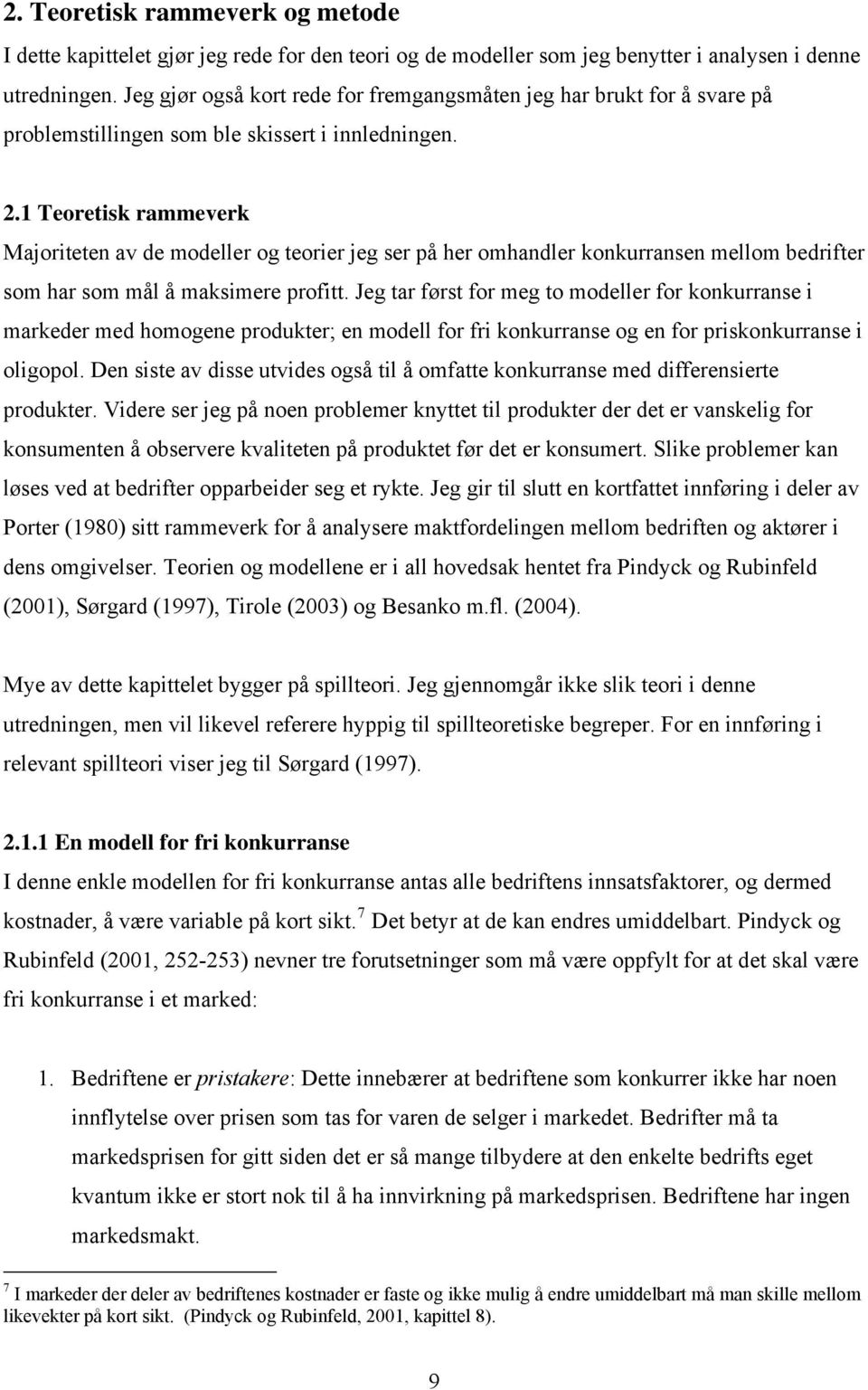 1 Teoretsk rammeverk Majorteten av de modeller og teorer jeg ser på her omhandler konkurransen mellom bedrfter som har som mål å maksmere proftt.