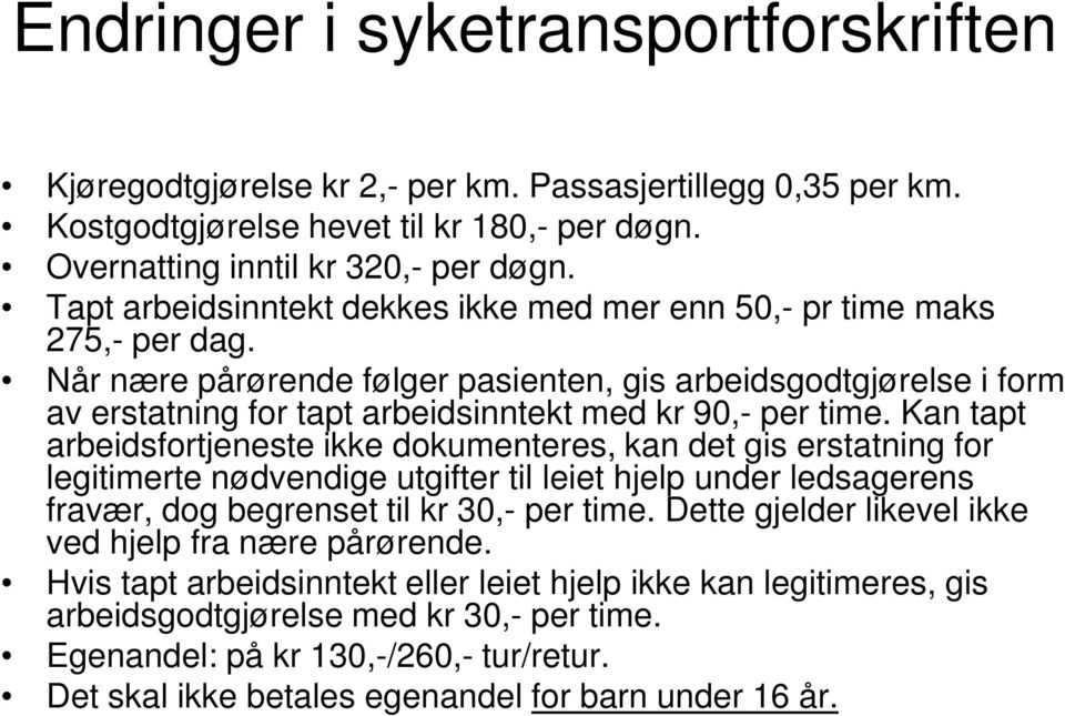 Når nære pårørende følger pasienten, gis arbeidsgodtgjørelse i form av erstatning for tapt arbeidsinntekt med kr 90,- per time.