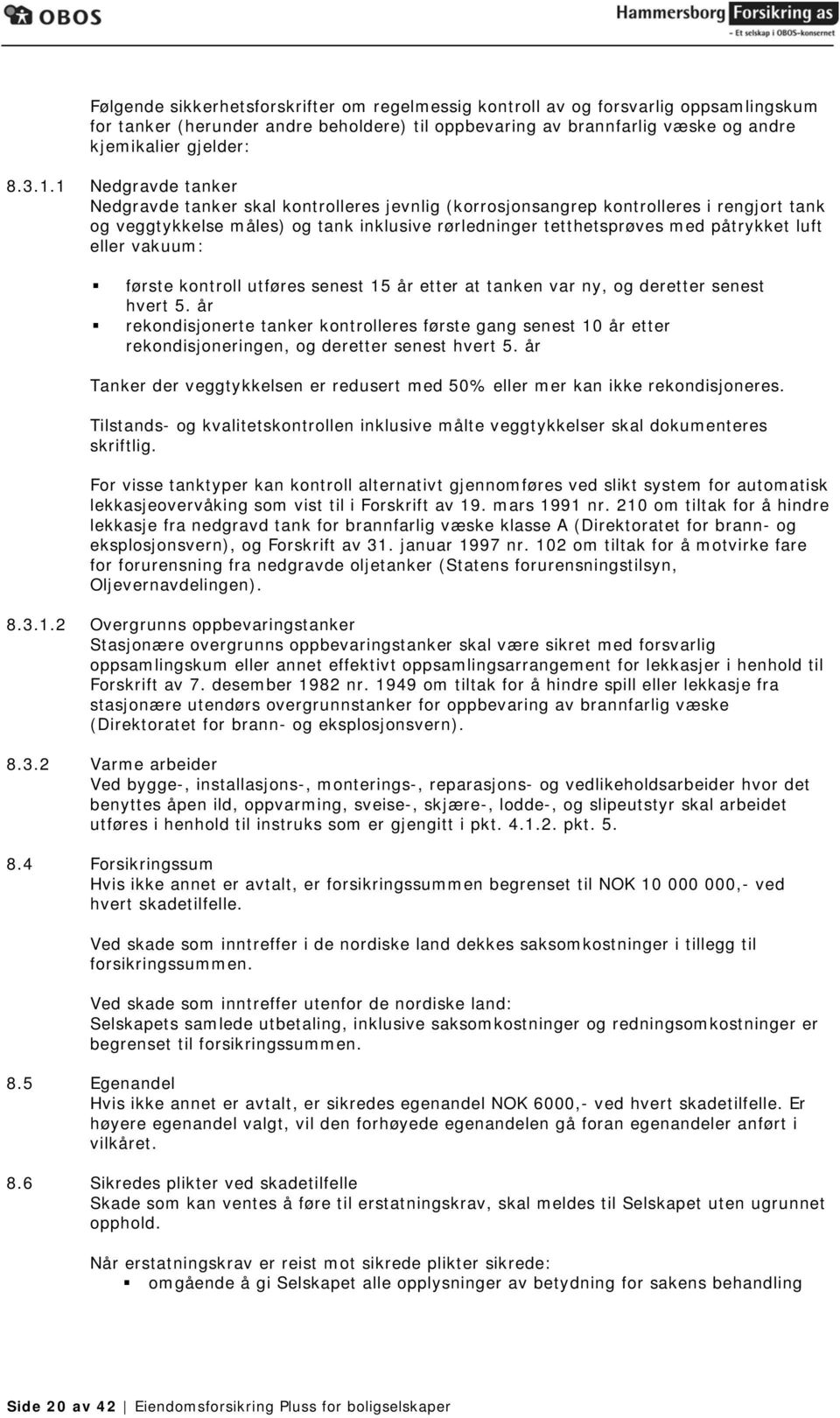 eller vakuum: første kontroll utføres senest 15 år etter at tanken var ny, og deretter senest hvert 5.