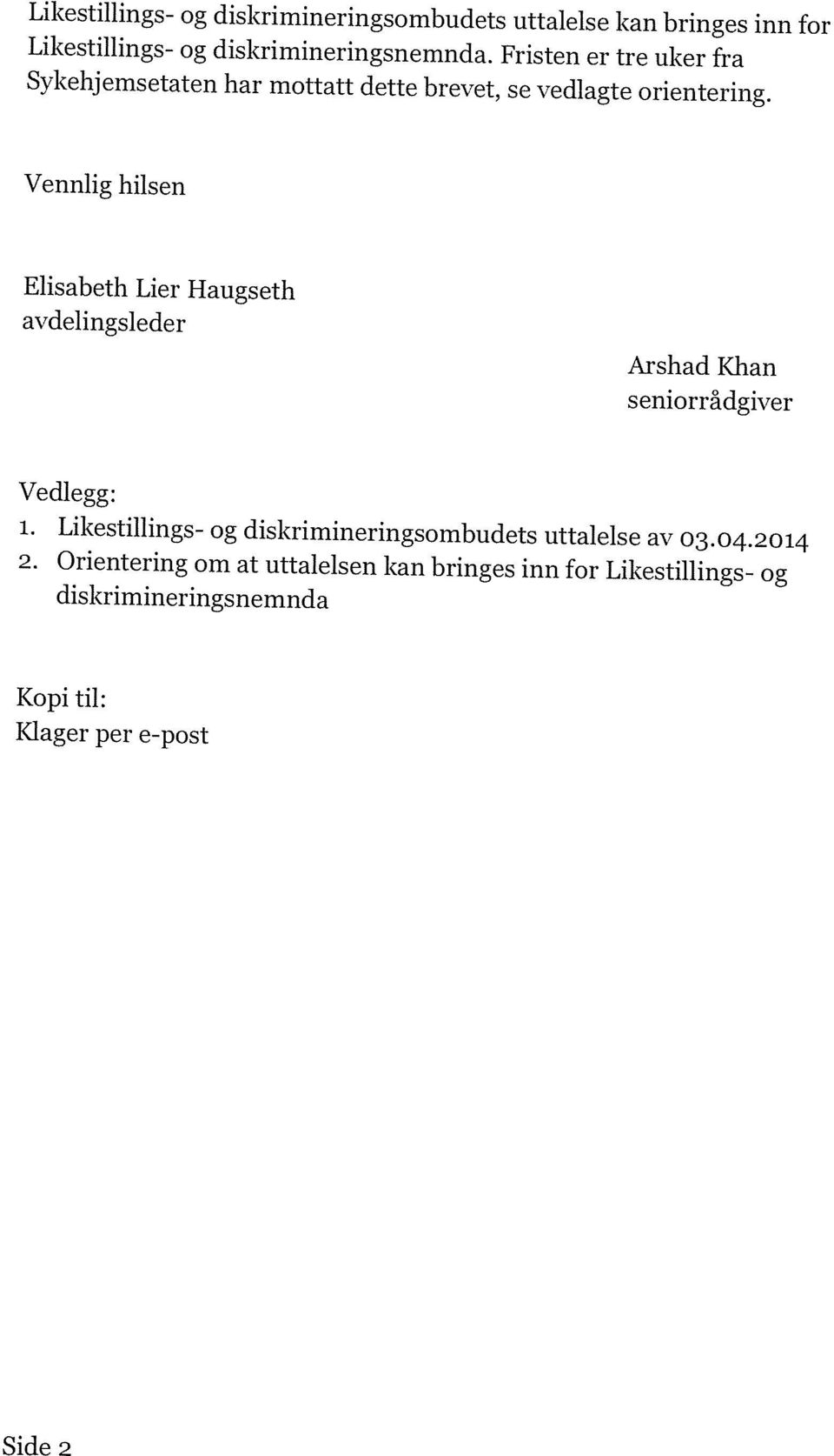 Vennlig hilsen Elisabeth Lier Haugseth avdelingsleder Arshad Khan seniorrådgiver Vedlegg: 1.