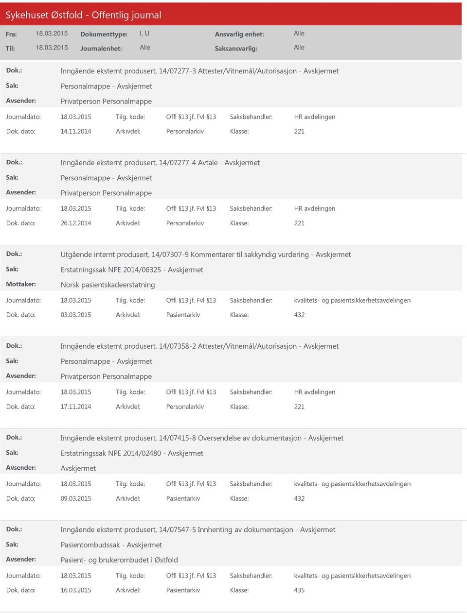 03.2015 Arkivdel: Pasientarkiv Inngående eksternt produsert, 14/07358-2 Attester/Vitnemål/Autorisasjon - Avskjermet Dok. dato: 17.11.