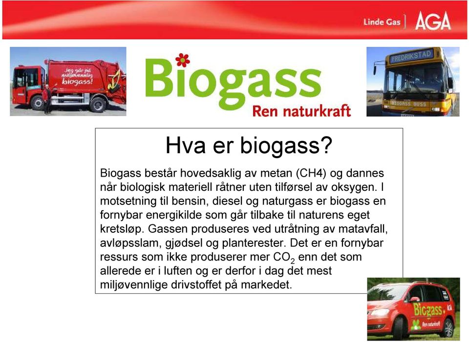 I motsetning til bensin, diesel og naturgass er biogass en fornybar energikilde som går tilbake til naturens eget