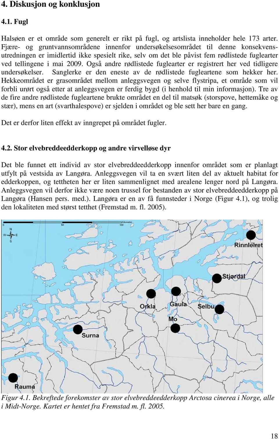 Også andre rødlistede fuglearter er registrert her ved tidligere undersøkelser. Sanglerke er den eneste av de rødlistede fugleartene som hekker her.