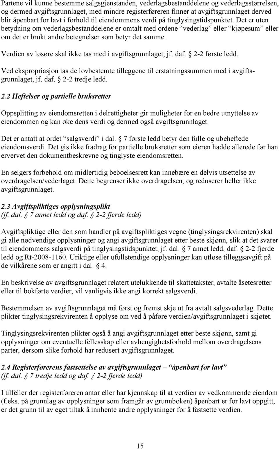 Det er uten betydning om vederlagsbestanddelene er omtalt med ordene vederlag eller kjøpesum eller om det er brukt andre betegnelser som betyr det samme.