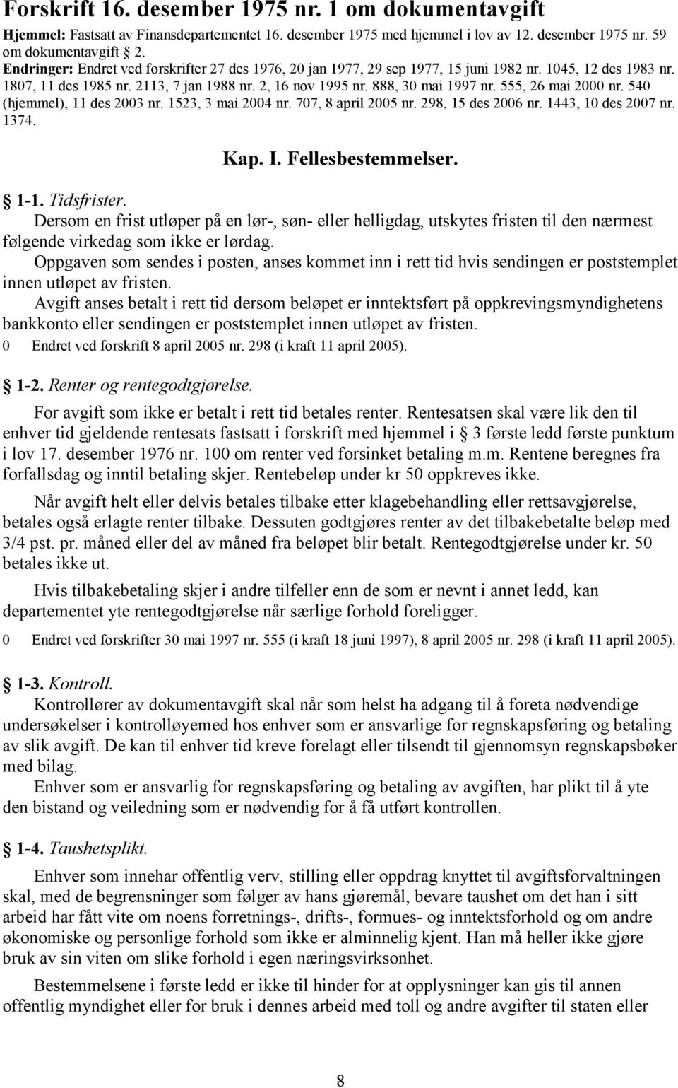 555, 26 mai 2000 nr. 540 (hjemmel), 11 des 2003 nr. 1523, 3 mai 2004 nr. 707, 8 april 2005 nr. 298, 15 des 2006 nr. 1443, 10 des 2007 nr. 1374. Kap. I. Fellesbestemmelser. 1-1. Tidsfrister.