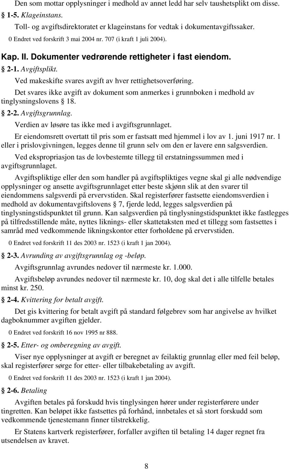 Ved makeskifte svares avgift av hver rettighetsoverføring. Det svares ikke avgift av dokument som anmerkes i grunnboken i medhold av tinglysningslovens 18. 2-2. Avgiftsgrunnlag.