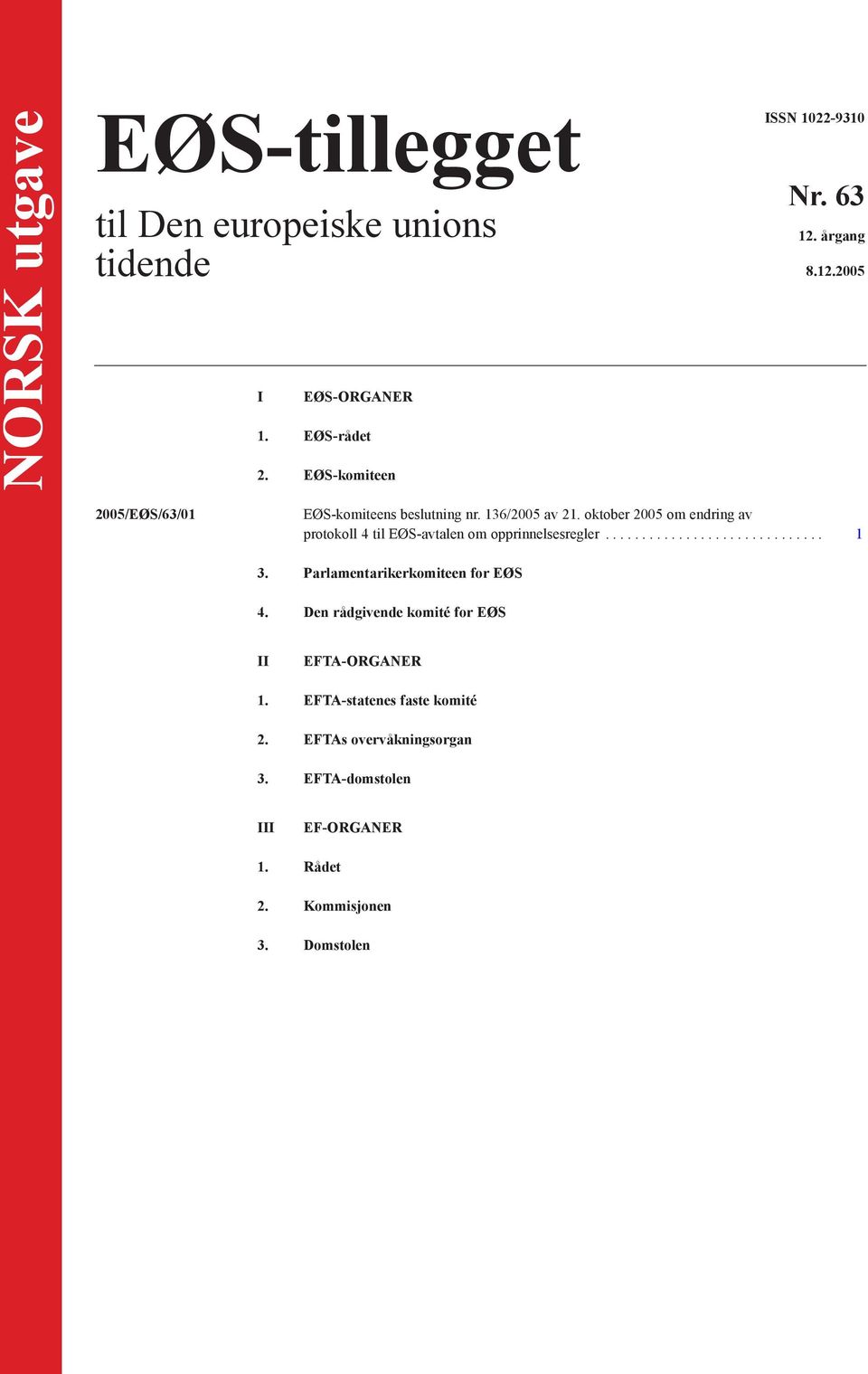 oktober 2005 om endring av protokoll 4 til EØS-avtalen om opprinnelsesregler.............................. 1 3.