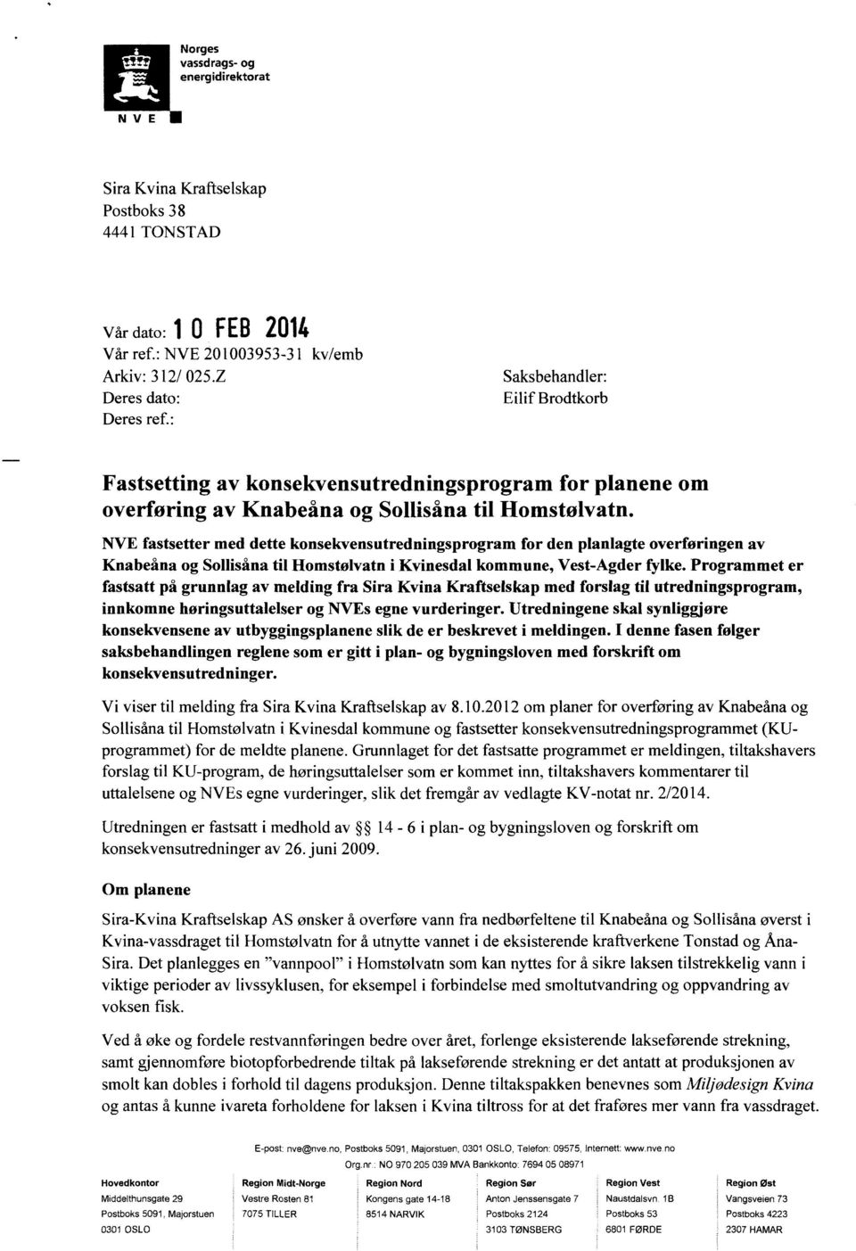 NVE fastsetter med dette konsekvensutredningsprogram for den planlagte overføringen av Knabeåna og Sollisåna til Homstølvatn i Kvinesdal kommune, Vest-Agder fylke.