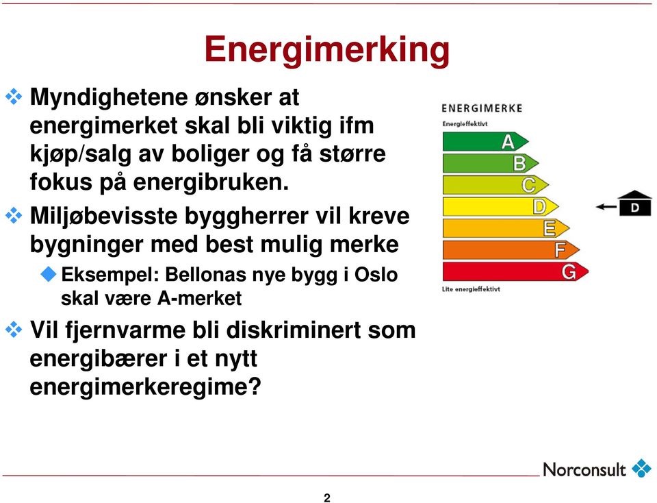 Miljøbevisste byggherrer vil kreve bygninger med best mulig merke Eksempel: