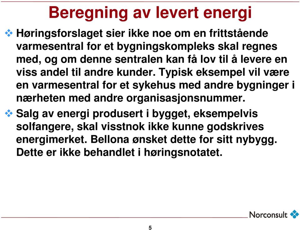 Typisk eksempel vil være en varmesentral for et sykehus med andre bygninger i nærheten med andre organisasjonsnummer.