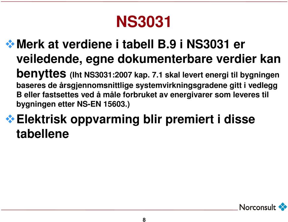 1 skal levert energi til bygningen baseres de årsgjennomsnittlige systemvirkningsgradene gitt i