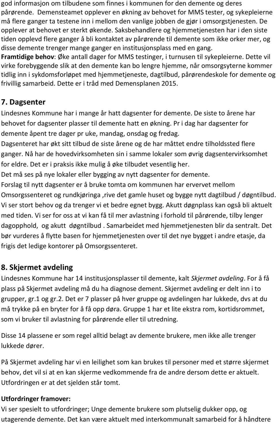 De opplever at behovet er sterkt økende.