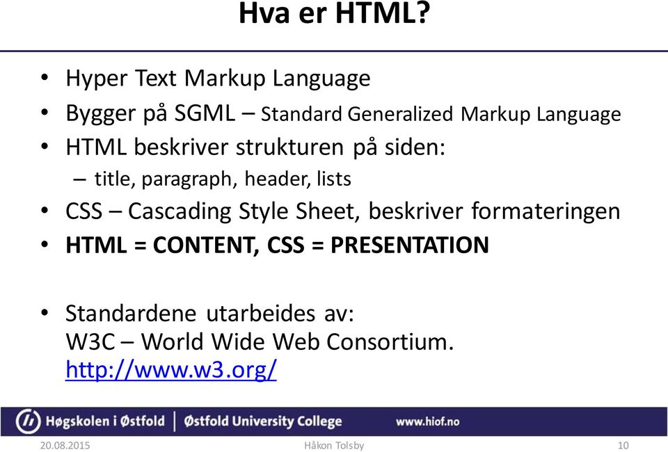 beskriver strukturen på siden: title, paragraph, header, lists CSS Cascading Style