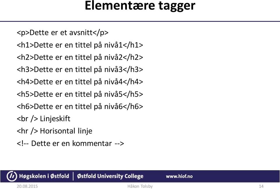 nivå4</h4> <h5>dette er en tittel på nivå5</h5> <h6>dette er en tittel på nivå6</h6> <br />