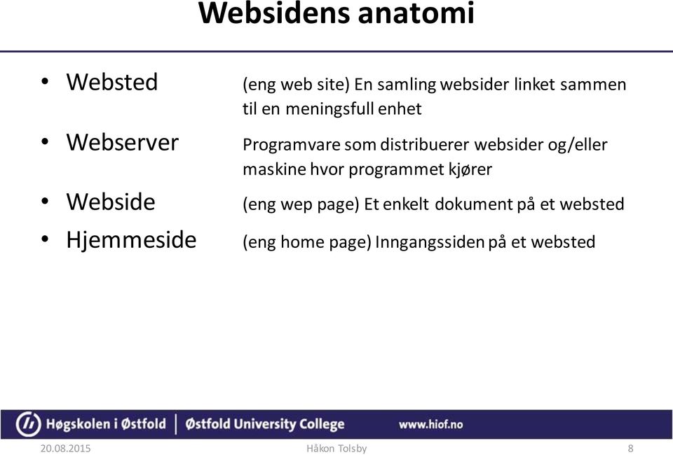 websider og/eller maskine hvor programmet kjører (eng wep page) Et enkelt