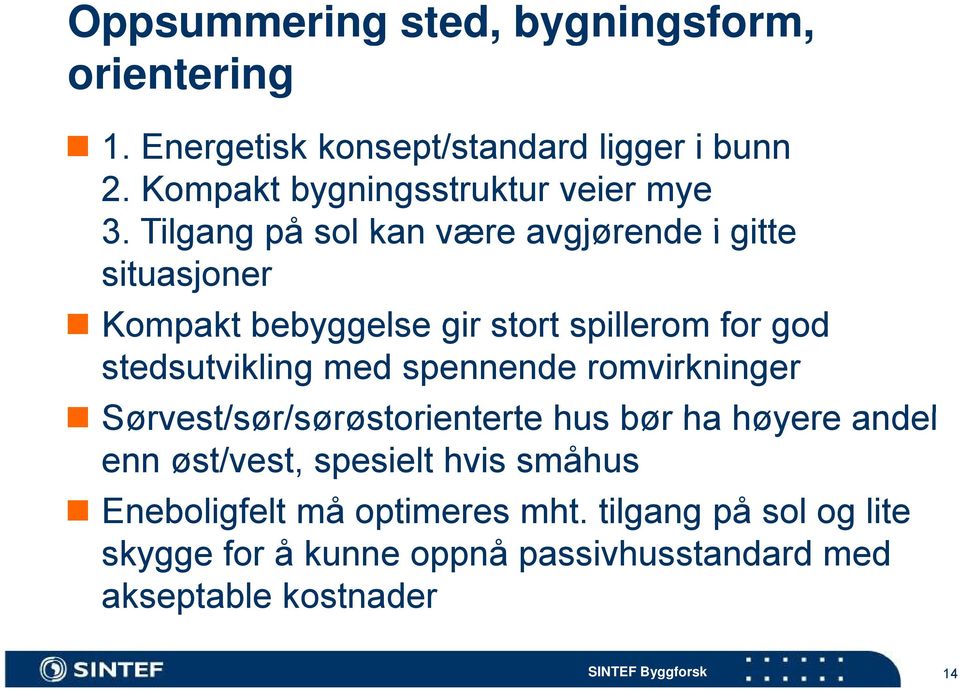 Tilgang på sol kan være avgjørende i gitte situasjoner Kompakt bebyggelse gir stort spillerom for god stedsutvikling med