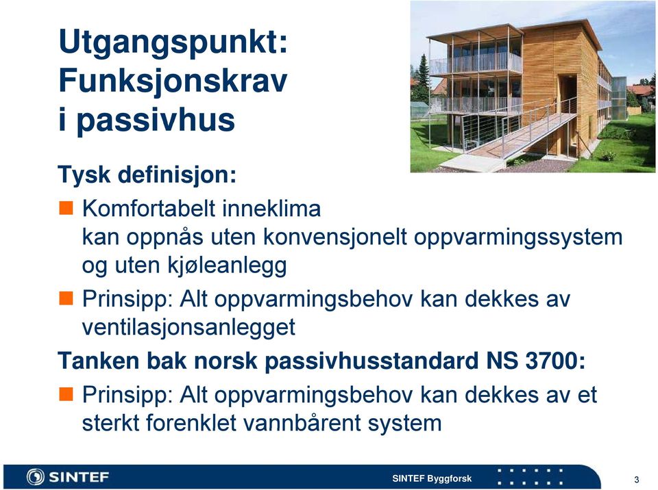 oppvarmingsbehov kan dekkes av ventilasjonsanlegget Tanken bak norsk passivhusstandard NS