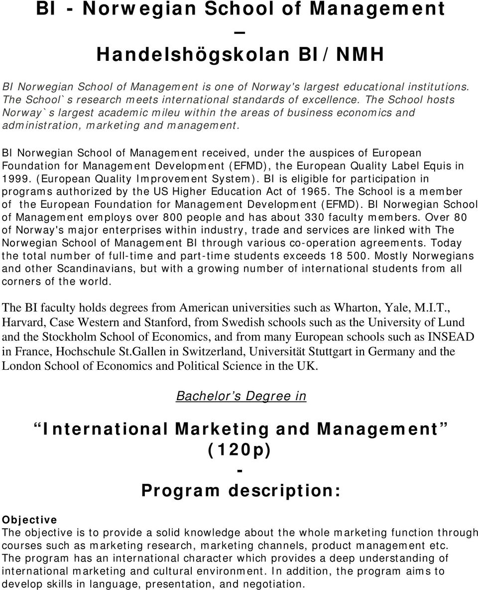 BI Norwegian School of Management received, under the auspices of European Foundation for Management Development (EFMD), the European Quality Label Equis in 1999.