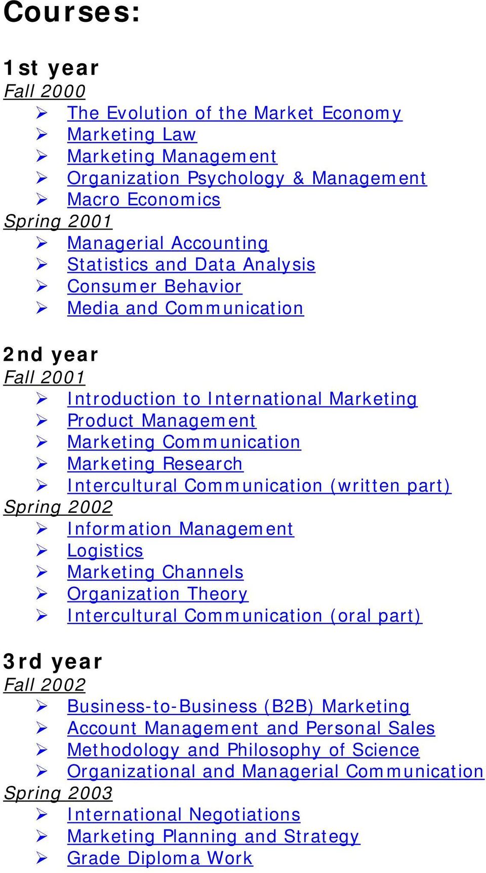 Communication (written part) Spring 2002 Information Management Logistics Marketing Channels Organization Theory Intercultural Communication (oral part) 3rd year Fall 2002 Business-to-Business (B2B)