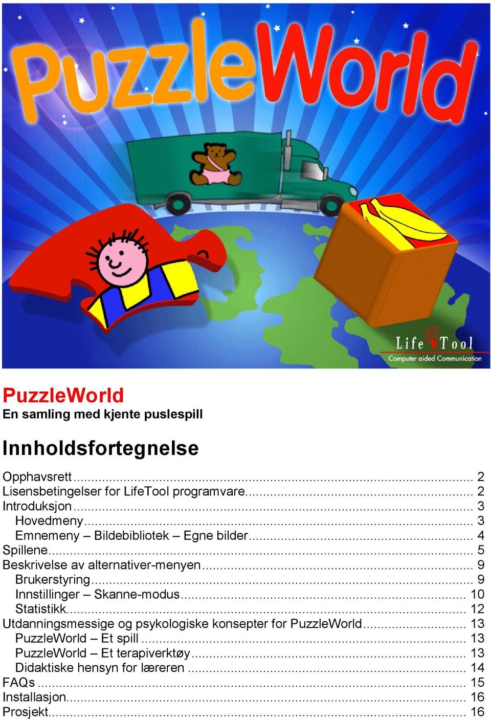 .. 9 Brukerstyring... 9 Innstillinger Skanne-modus... 10 Statistikk... 12 Utdanningsmessige og psykologiske konsepter for PuzzleWorld.