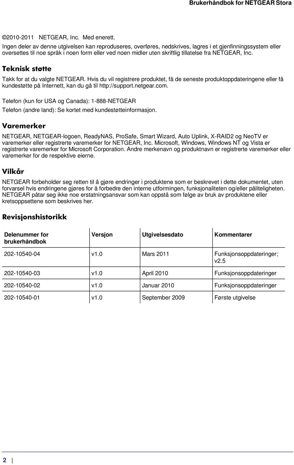 NETGEAR, Inc. Teknisk støtte Takk for at du valgte NETGEAR. Hvis du vil registrere produktet, få de seneste produktoppdateringene eller få kundestøtte på Internett, kan du gå til http://support.