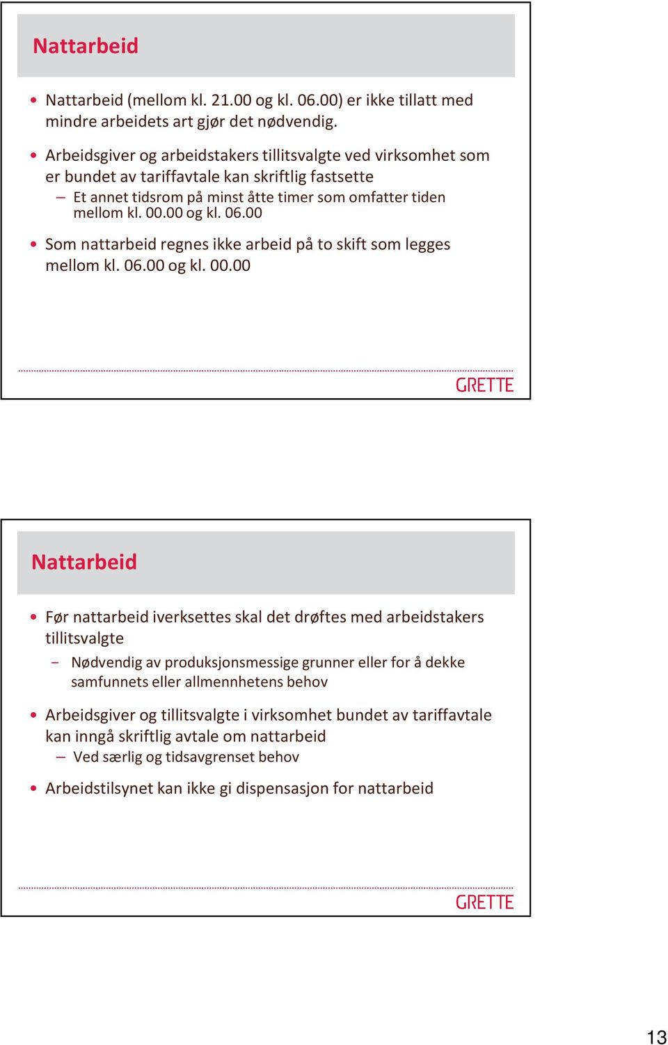 00 Som nattarbeid regnes ikke arbeid på to skift som legges mellom kl. 06.00 og kl. 00.