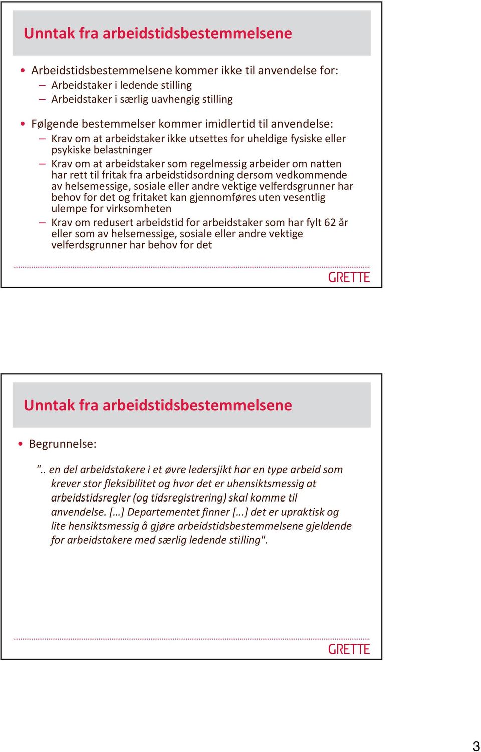 arbeidstidsordning dersom vedkommende av helsemessige, sosiale eller andre vektige velferdsgrunner har behov for det og fritaket kan gjennomføres uten vesentlig ulempe for virksomheten Krav om