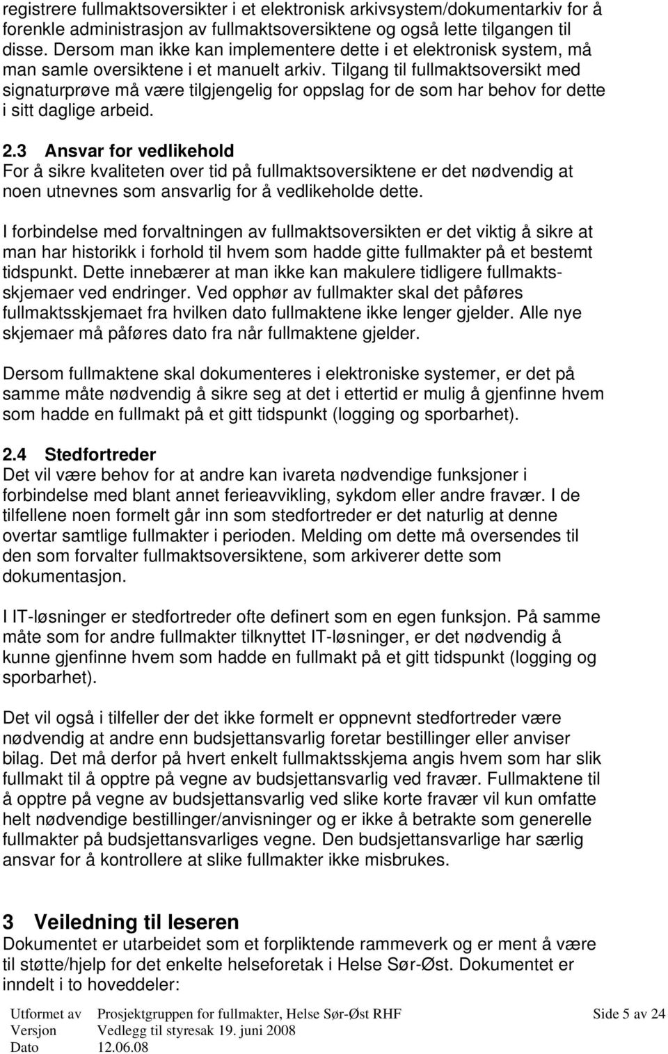 Tilgang til fullmaktsoversikt med signaturprøve må være tilgjengelig for oppslag for de som har behov for dette i sitt daglige arbeid. 2.