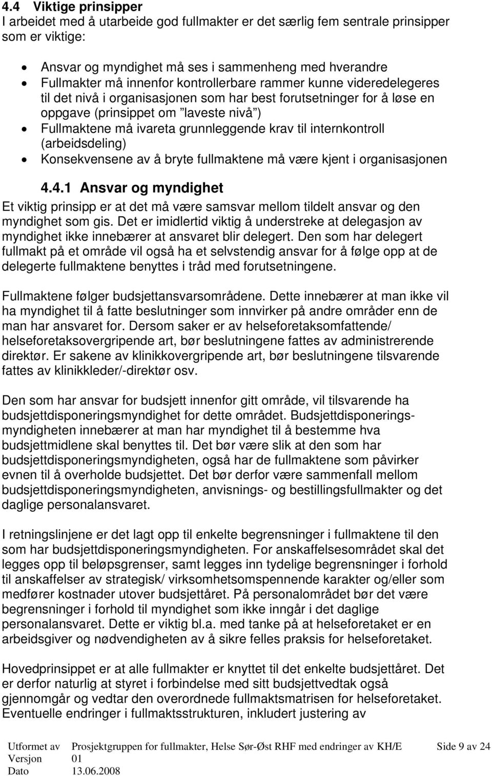 internkontroll (arbeidsdeling) Konsekvensene av å bryte fullmaktene må være kjent i organisasjonen 4.