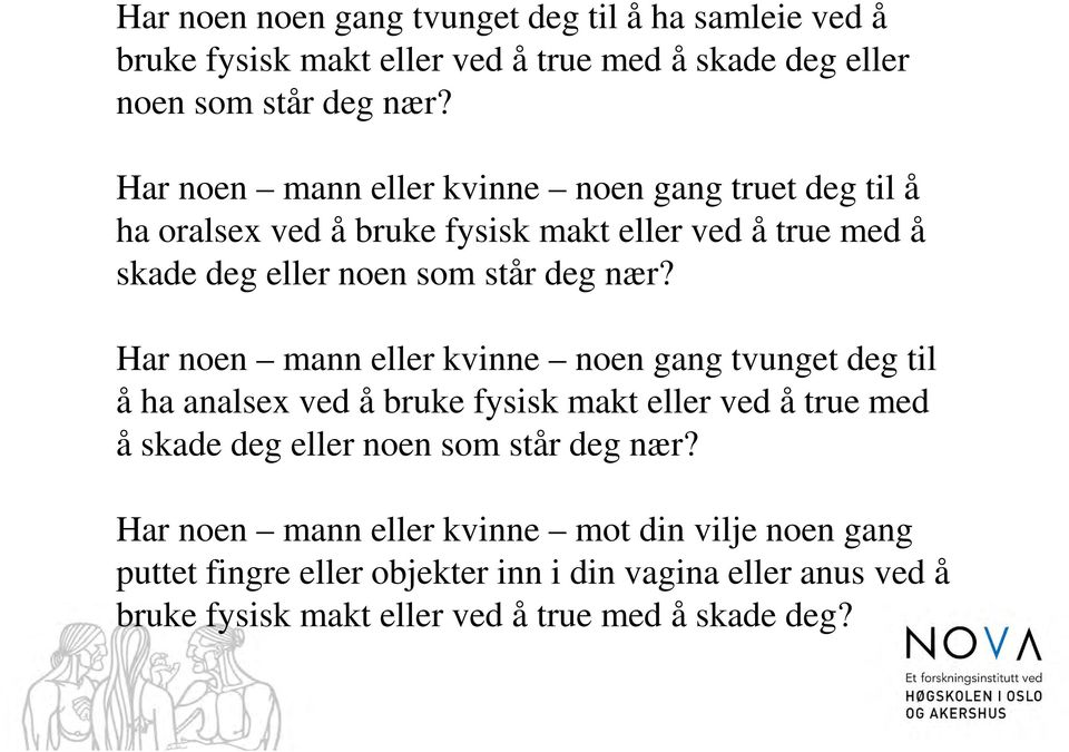 Har noen mann eller kvinne noen gang tvunget deg til å ha analsex ved å bruke fysisk makt eller ved å true med å skade deg eller noen som står deg nær?