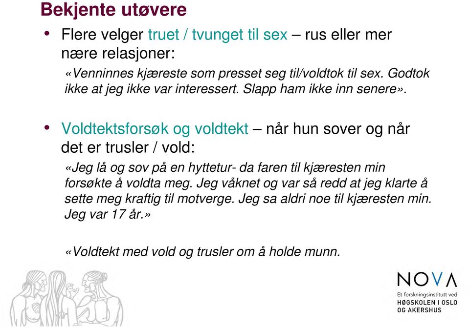 Voldtektsforsøk og voldtekt når hun sover og når det er trusler / vold: «Jeg lå og sov på en hyttetur- da faren til kjæresten min