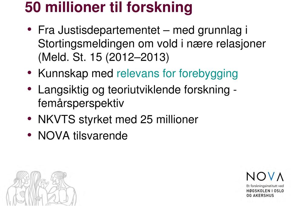 15 (2012 2013) Kunnskap med relevans for forebygging Langsiktig og