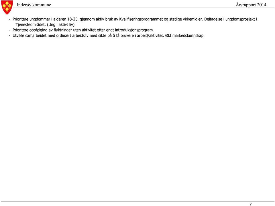 - Prioritere oppfølging av flyktninger uten aktivitet etter endt introduksjonsprogram.