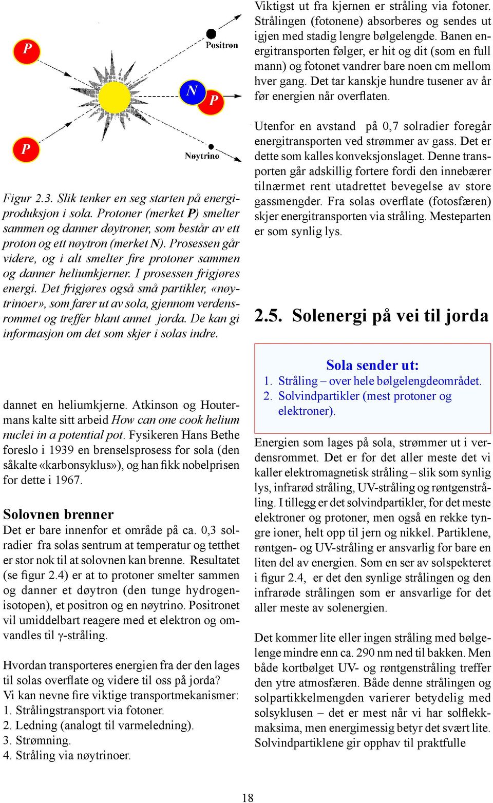 Slik tenker en seg starten på energiproduksjon i sola. Protoner (merket P) smelter sammen og danner døytroner, som består av ett proton og ett nøytron (merket N).