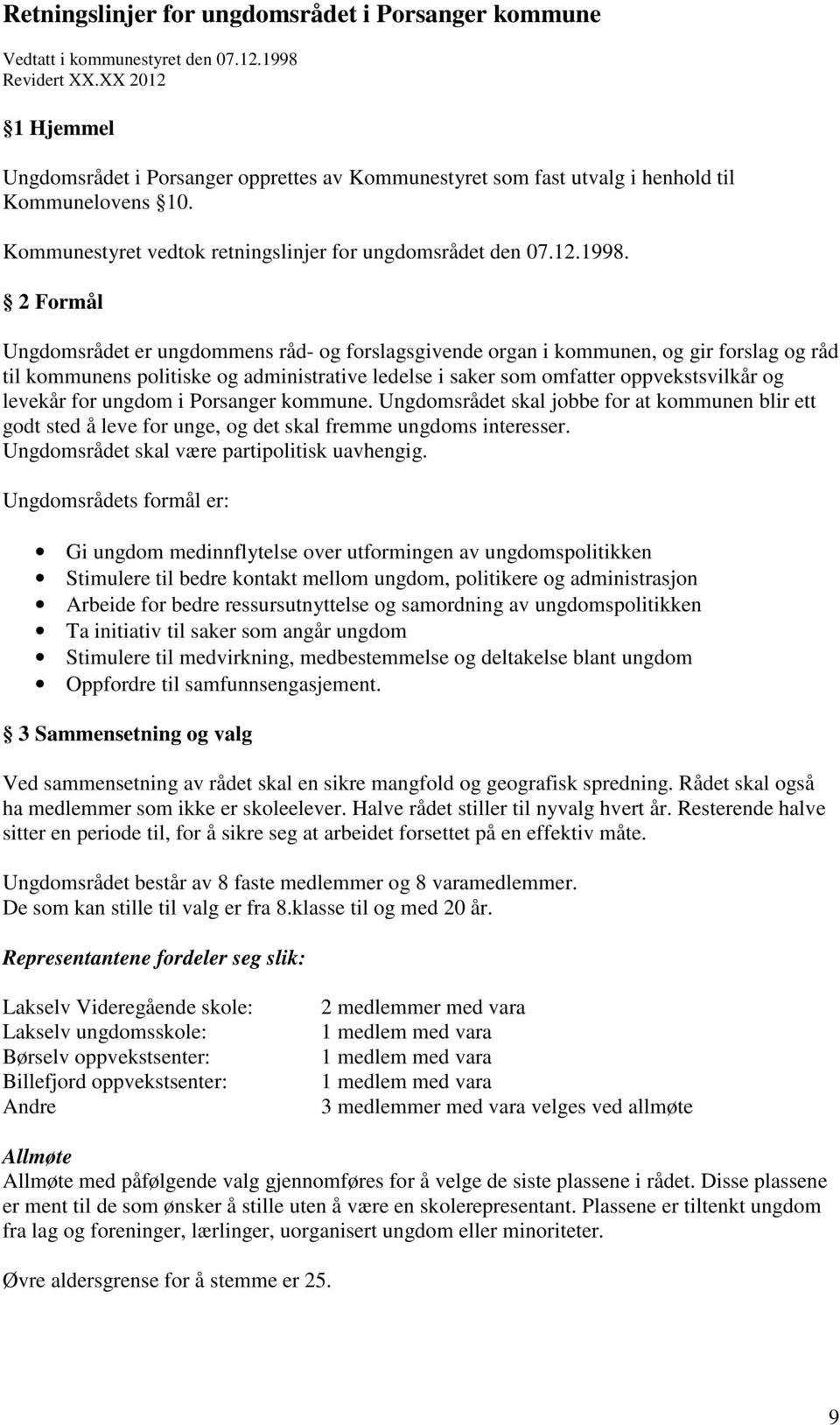 2 Formål Ungdomsrådet er ungdommens råd- og forslagsgivende organ i kommunen, og gir forslag og råd til kommunens politiske og administrative ledelse i saker som omfatter oppvekstsvilkår og levekår