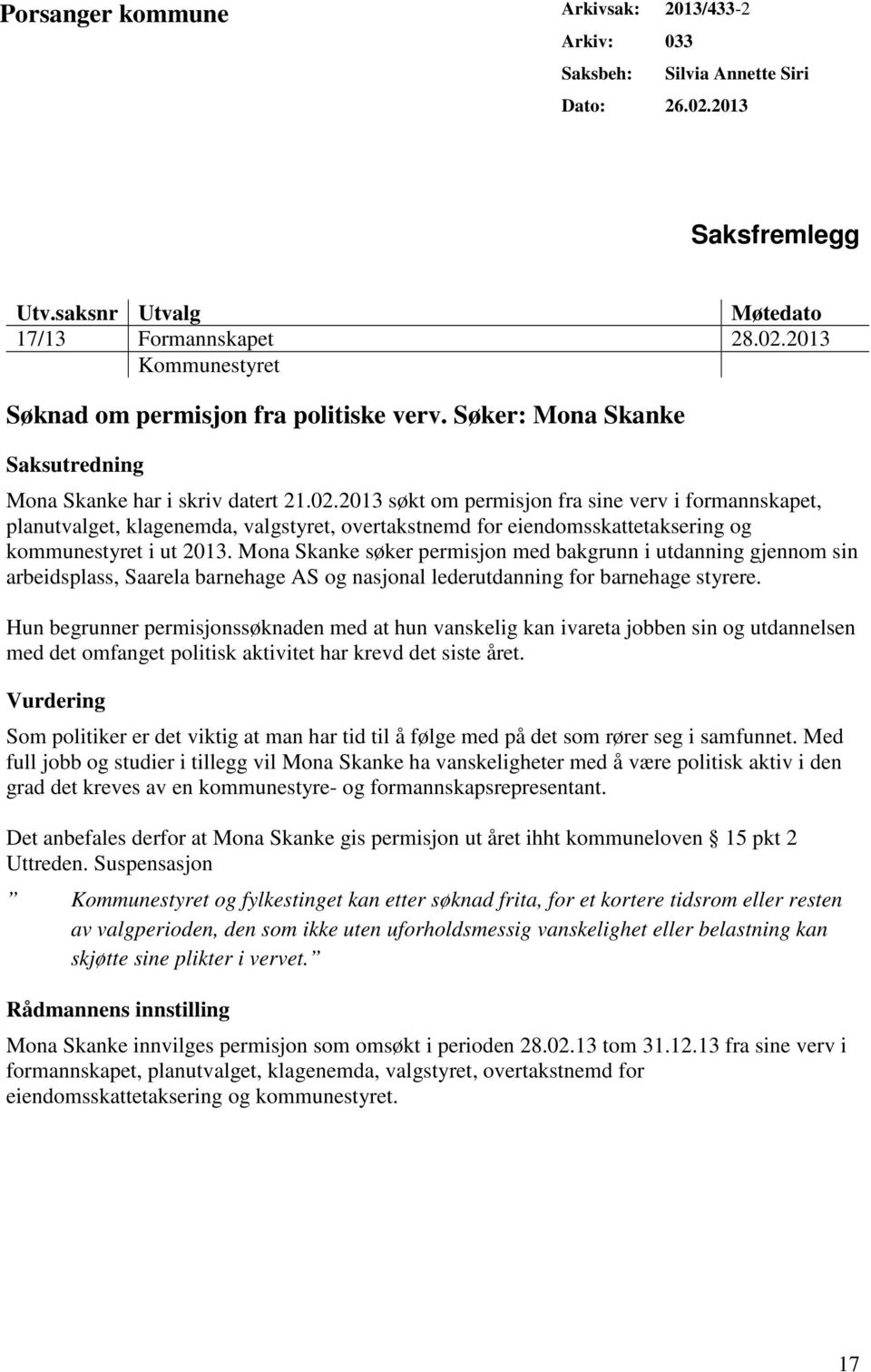 2013 søkt om permisjon fra sine verv i formannskapet, planutvalget, klagenemda, valgstyret, overtakstnemd for eiendomsskattetaksering og kommunestyret i ut 2013.