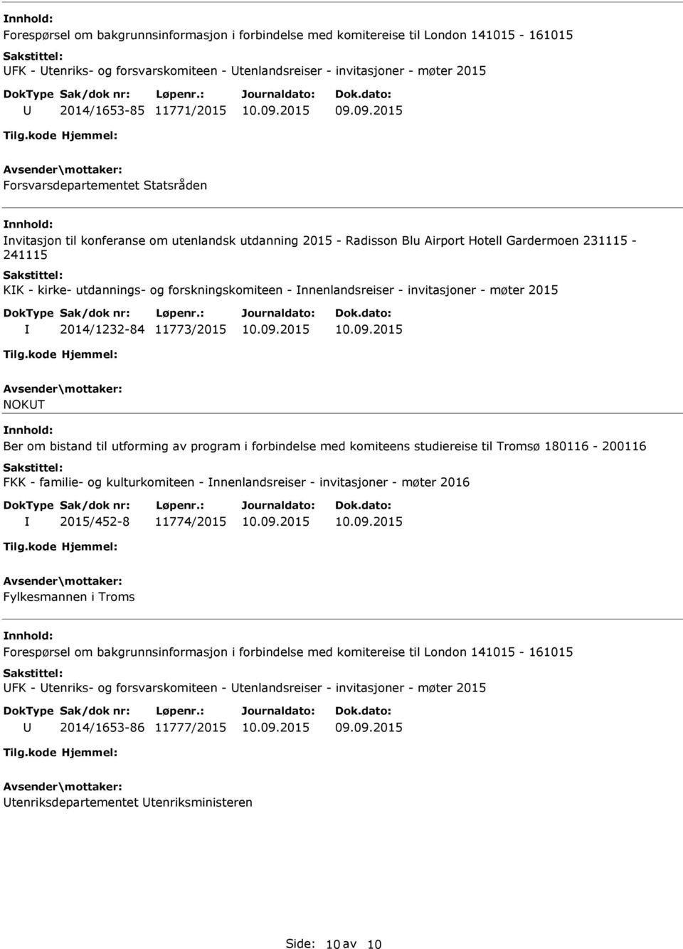 nnenlandsreiser - invitasjoner - møter 2015 2014/1232-84 11773/2015 NOKT Ber om bistand til utforming av program i forbindelse med komiteens studiereise til Tromsø 180116-200116 FKK - familie- og